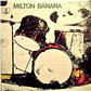 MILTON BANANA / Milton Banana (1972)